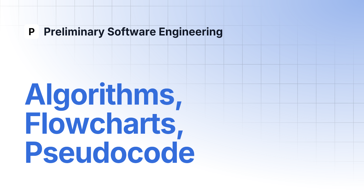 Algorithms, Flowcharts, Pseudocode | Preliminary Software Engineering